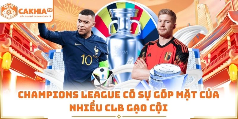 Champions League có sự góp mặt của nhiều CLB gạo cội