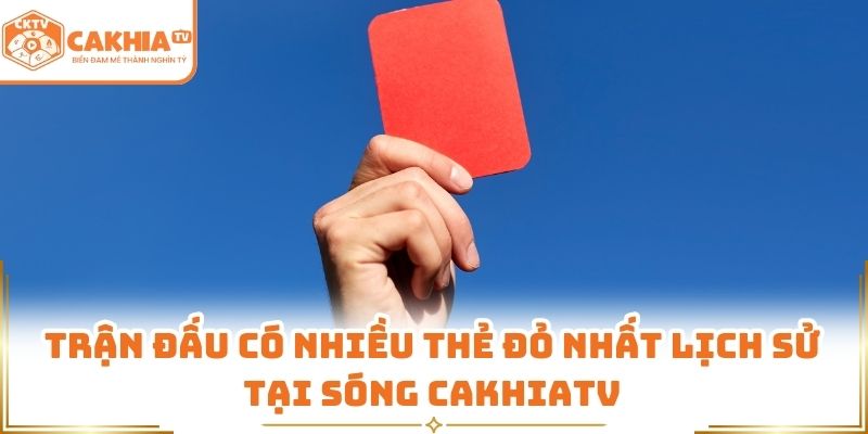 Trận đấu có nhiều thẻ đỏ nhất